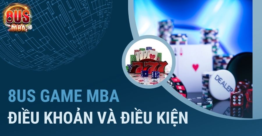 Thông tin điều khoản và điều kiện 8US GAME MBA - 2024